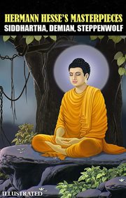 Hermann Hesse's Masterpieces. Illustrated : Siddhartha, Demian, Steppenwolf cover image