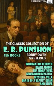 The Classic Collection of E. R. Punshon. Bobby Owen Mysteries. Ten Books. : Information Received, Death Among the Sunbathers, Crossword Mystery, Mystery Villa, Death of a Beaut cover image