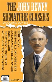 The John Dewey Signature Classics (20 - Volume Box Set) : Democracy And Education, Experience And Nature, How We Think, Human Nature And Conduct, The Public A cover image