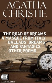 The Road of Dreams : A Masque From Italy, Ballads, Dreams And Fantasies, Other Poems cover image