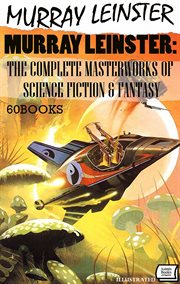 Murray Leinster: The Complete Masterworks of Science Fiction & Fantasy (60 Books) cover image