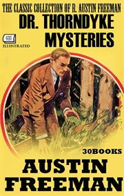The Classic Collection of R. Austin Freeman. Dr. Thorndyke Mysteries (30 Books) cover image
