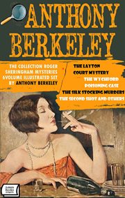 The Collection Roger Sheringham Mysteries - Volume 6 : The Layton Court Mystery, The Wychford Poisoning Case, The Silk Stocking Murders, The Second Shot An cover image