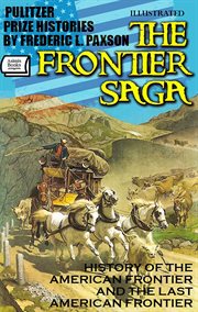 The Frontier Saga. Pulitzer Prize Histories : History Of The American Frontier And The Last American Frontier cover image