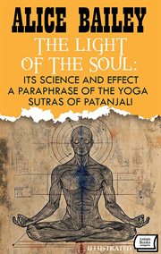 The Light of the Soul: Its Science and Effect: a paraphrase of the Yoga Sutras of Patanjali cover image