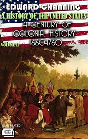 A History of the United States. Volume II: A Century of Colonial History, 1660-1760 cover image