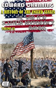 A History of the United States. Volume VI: The War for Southern Independence, 1849-1865. Pulitzer Pr cover image