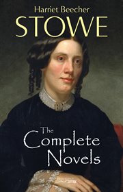 The complete novels of harriet beecher stowe cover image