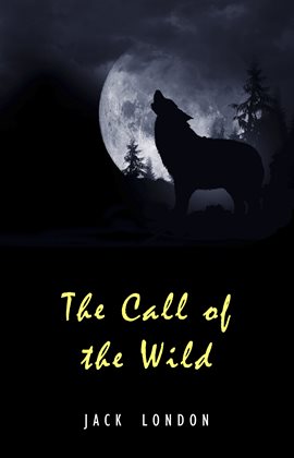 Cover image for The Call of the Wild: The Original Classic Novel