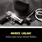 Arsene Lupin versus Herlock Sholmes cover image