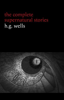 Cover image for H. G. Wells: The Complete Supernatural Stories
