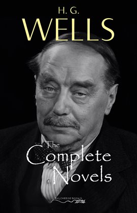 Cover image for H. G. Wells: The Complete Novels - The Time Machine, The War of the Worlds, The Invisible Man, Th