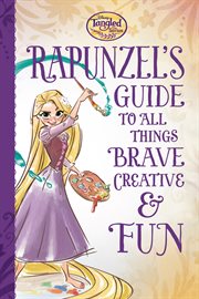 Rapunzel's guide to all things brave, creative & fun cover image
