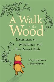 A walk in the wood : meditations on mindfulness with a bear named Pooh cover image
