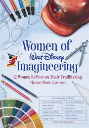 Women of Walt Disney Imagineering : 12 women reflect on their trailblazing theme park careers cover image