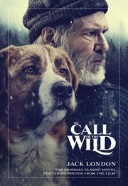 The call of the wild : the original classic novel featuring photos from the film cover image