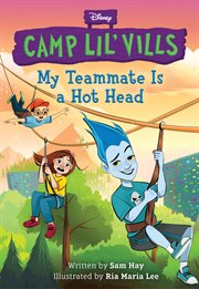 My Teammate Is a Hot Head : Camp Lil Vills cover image