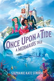 Once upon a tide : a mermaid's tale cover image