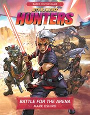 Star wars hunters: battle for the arena : Battle for the Arena cover image