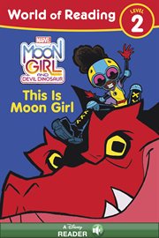 Moon Girl and Devil Dinosaur: This Is Lunella Lafayette : This Is Lunella Lafayette cover image