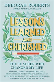 Lessons Learned and Cherished : The Teacher Who Changed My Life cover image