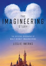 The Imagineering Story : The Official Biography of Walt Disney Imagineering cover image