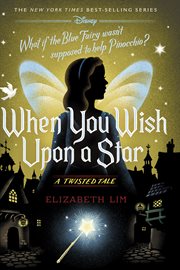 When you wish upon a star : a twisted tale : What if the Blue Fairy wasn't supposed to help Pinocchio? cover image