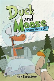 Duck and Moose. Moose Blasts Off! cover image