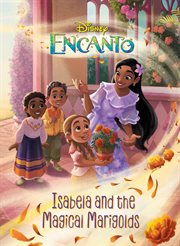 Encanto : Isabela and the Magical Marigolds cover image