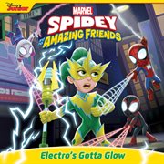 Spidey and His Amazing Friends: Electro's Gotta Glow : Electro's Gotta Glow cover image