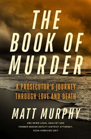 The Book of Murder : A Prosecutor's Journey Through Love and Death cover image