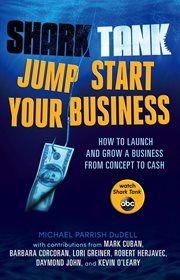 Shark tank: jump start your business : how to grow a business from concept to cash cover image