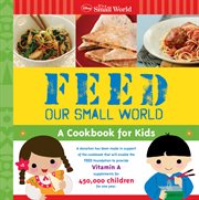 Feed our small world : a cookbook for kids cover image