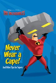 Never wear a cape! : and other tips for supers cover image