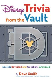 Disney trivia from the vault secrets revealed and questions answered cover image
