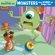 Monsters, Inc. : Monsters Get Scared of Dogs, Too. Disney Storybook cover image