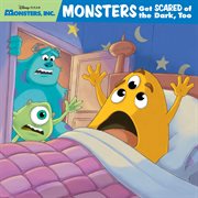 Monsters, Inc. : Monsters Get Scared of the Dark, Too!. Disney Storybook cover image