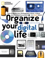 Organize your digital life : how to store your photographs, music, videos, & personal documents in a digital world cover image