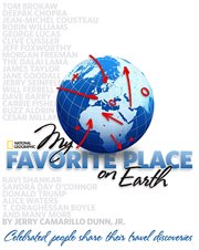 My favorite place on earth. Celebrated People Share Their Travel Discoveries cover image