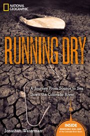 Running dry. A Journey From Source to Sea Down the Dying Colorado River cover image