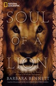 Soul of a lion. One Woman's Quest to Rescue Africa's Wildlife Refugees cover image