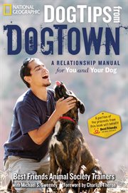 Dog tips from dogtown. A Relationship Manual for You and Your Dog cover image