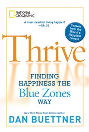Thrive. Finding Happiness the Blue Zones Way cover image