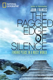 The ragged edge of silence. Finding Peace in a Noisy World cover image
