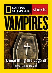 Vampires : unearthing the legend cover image