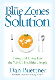 The Blue Zones solution : eating and living like the world's healthiest people cover image