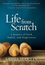 Life from scratch. A Memoir of Food, Family, and Forgiveness cover image