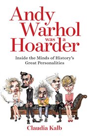 Andy warhol was a hoarder. Inside the Minds of History's Great Personalities cover image