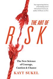 The art of risk. The New Science of Courage, Caution, and Chance cover image