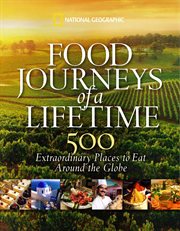 Food journeys of a lifetime. 500 Extraordinary Places to Eat Around the Globe cover image